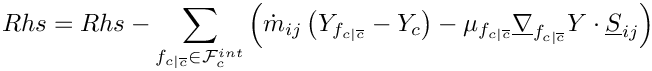 \[Rhs = Rhs - \sum_{\fij \in \Facei{\celli}}      \left(
       \dot{m}_\ij \left( \varia_\fij - \varia_\celli \right)
     - \mu_\fij \gradv_\fij \varia \cdot \vect{S}_\ij  \right)
\]