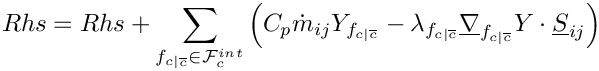 \[Rhs = Rhs + \sum_{\fij \in \Facei{\celli}}      \left(
       C_p\dot{m}_\ij \varia_\fij
     - \lambda_\fij \gradv_\fij \varia \cdot \vect{S}_\ij  \right)
\]