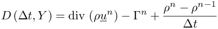 \[D \left( \Delta t, \varia \right) = \divs \left( \rho \vect{u}^n\right)
                                  - \Gamma^n
                                  + \dfrac{\rho^n - \rho^{n-1}}{\Delta t}
\]