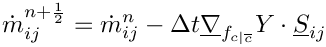 \[ \dot{m}^{n+\frac{1}{2}}_\ij = \dot{m}^{n}_\ij
                              - \Delta t \grad_\fij \varia \cdot \vect{S}_\ij
\]