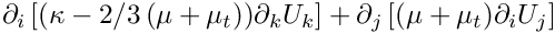 $\partial_i \left[(\kappa -2/3\,(\mu+\mu_t))\partial_k U_k  \right]
      +     \partial_j \left[ (\mu+\mu_t)\partial_i U_j \right]$