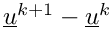 $ \vect{u}^{k+1} - \vect{u}^k $