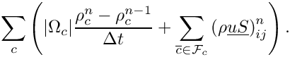 \[\sum_\celli\left(
|\Omega_\celli|\dfrac{\rho_\celli^n - \rho_\celli^{n-1}}{\Delta t} +
\sum_{\cellj\in\Face{\celli}}\left(\rho\vect{u}\vect{S}\right)_{\ij}^n
\right).
\]