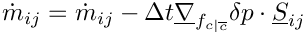\[\dot{m}_\ij = \dot{m}_\ij
            - \Delta t \grad_\fij \delta p \cdot \vect{S}_\ij
\]