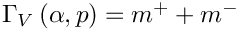 $ \Gamma_V \left(\alpha, p\right) = m^+ + m^- $