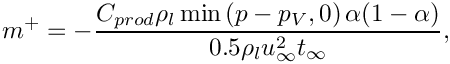 \[m^+ = -\dfrac{C_{prod} \rho_l \min \left( p-p_V,0 \right)\alpha(1-\alpha)}
             {0.5\rho_lu_\infty^2t_\infty},
\]