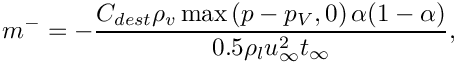 \[m^- = -\dfrac{C_{dest} \rho_v \max \left( p-p_V,0 \right)\alpha(1-\alpha)}
             {0.5\rho_lu_\infty^2t_\infty},
\]