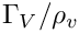 $ \Gamma_V/\rho_v $