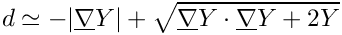 \[ d \simeq -|\grad \varia |
 + \sqrt{ \grad \varia \cdot \grad \varia +2 \varia }
\]