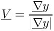 \[ \vect{V} = \dfrac{ \grad y }{\norm{\grad y} }
\]