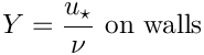 \[ \varia = \dfrac{u_\star}{\nu} \textrm{ on walls}
\]