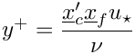 $ y^+ = \dfrac{\centip \centf u_\star}{\nu}$