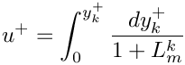 \[ u^+ = \int_0^{y_k^+} \dfrac{dy_k^+}{1+L_m^k} \]