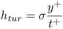 $ h_{tur} = \sigma \dfrac{y^+}{t^+} $