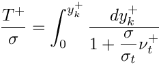 \[ \dfrac{T^+}{\sigma}
          = \int_0^{y_k^+} \dfrac{dy_k^+}{1+\dfrac{\sigma}{\sigma_t}\nu_t^+}
\]