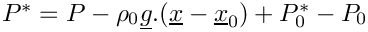 $P^*=P-\rho_0\vect{g}.(\vect{x}-\vect{x}_0)+P^*_0-P_0$