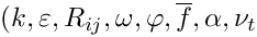 $ (k, \varepsilon, R_{ij}, \omega, \varphi, \overline{f}, \alpha, \nu_t$