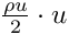 $ \frac{\rho u}{2} \cdot u $