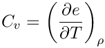 \[C_v = \left(\frac{\partial e}{\partial T}\right)_\rho\]