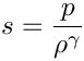 \[s = \frac{p}{\rho^\gamma}\]