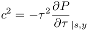 \[  c^2 = -\tau^2 \der{P}{\tau}_{|s,y}
\]