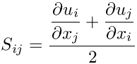 \[ S_{ij} = \dfrac{\der{u_i}{x_j} + \der{u_j}{x_i}}{2}\]