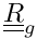 $\tens{R}_g$