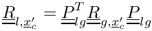 $\tens{R}_{l,\centip}=\transpose{\tens{P}_{lg}}\tens{R}_{g,\centip}
                      \tens{P}_{lg}$