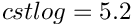 $ cstlog = 5.2 $