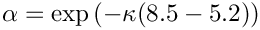 $ \alpha = \exp \left( -\kappa (8.5 - 5.2) \right) $