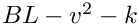 $BL-v^2-k$