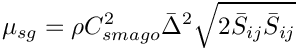 $\displaystyle\mu_{sg}=
\rho C_{smago}^2\bar{\Delta}^2\sqrt{2\bar{S}_{ij}\bar{S}_{ij}}$