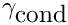 $ \gamma_{\mbox{cond}} $