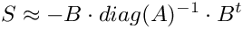 \[ S \approx -B \cdot diag(A)^{-1} \cdot B^t \]