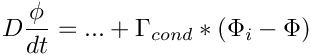 \[ D\frac{\phi}{dt} = ... + \Gamma _{cond}*(\Phi _i - \Phi)
\]
