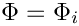 $ \Phi = \Phi _i $