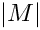 $ \norm{M} $