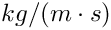 $ kg/(m\cdot s)$