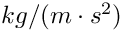 $ kg/(m\cdot s^2)$