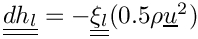 $\tens{dh_l} = - \tens{\xi_l}(0.5\rho\vect{u}^2)$