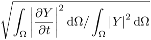 \[\sqrt{\int_\Omega \left| \der{\varia}{t} \right|^2 \dd \Omega / \int_\Omega \left| \varia \right|^2 \dd \Omega}
\]