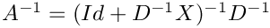 $A^{-1}=(Id+D^{-1}X)^{-1}D^{-1}$