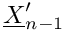 $ \vect{X}^{\prime}_{n-1} $