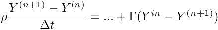 $ \rho \dfrac{\varia^{(n+1)} - \varia^{(n)}}{\Delta t} = ... + \Gamma(\varia^{in} - \varia^{(n+1)}) $