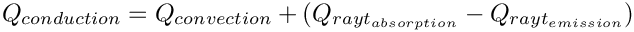 \[{ Q_{conduction} = Q_{convection} + (Q_{rayt_{absorption}} - Q_{rayt_{emission}}}) \]