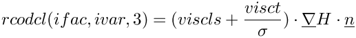 \[  rcodcl(ifac,ivar,3) =    (viscls+\frac{visct}{\sigma})  \cdot \grad{H} \cdot \vect{n} \]
