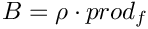 \[B=\rho \cdot prod_f \]