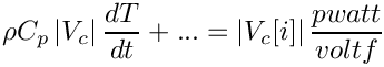 \[ \rho C_p \norm{\vol{\celli}} \frac{dT}{dt} + ... = \norm{\vol{\celli}[i]} \frac{pwatt}{voltf} \]