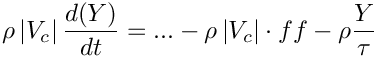 \[ \rho \norm{\vol{\celli}} \frac{d(\varia)}{dt} = ... - \rho \norm{\vol{\celli}} \cdot ff - \rho \frac{ \varia}{\tau}\]