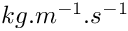 $kg.m^{-1}.s^{-1}$